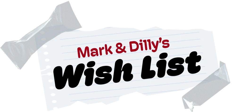Mark and Dilly's Wish List